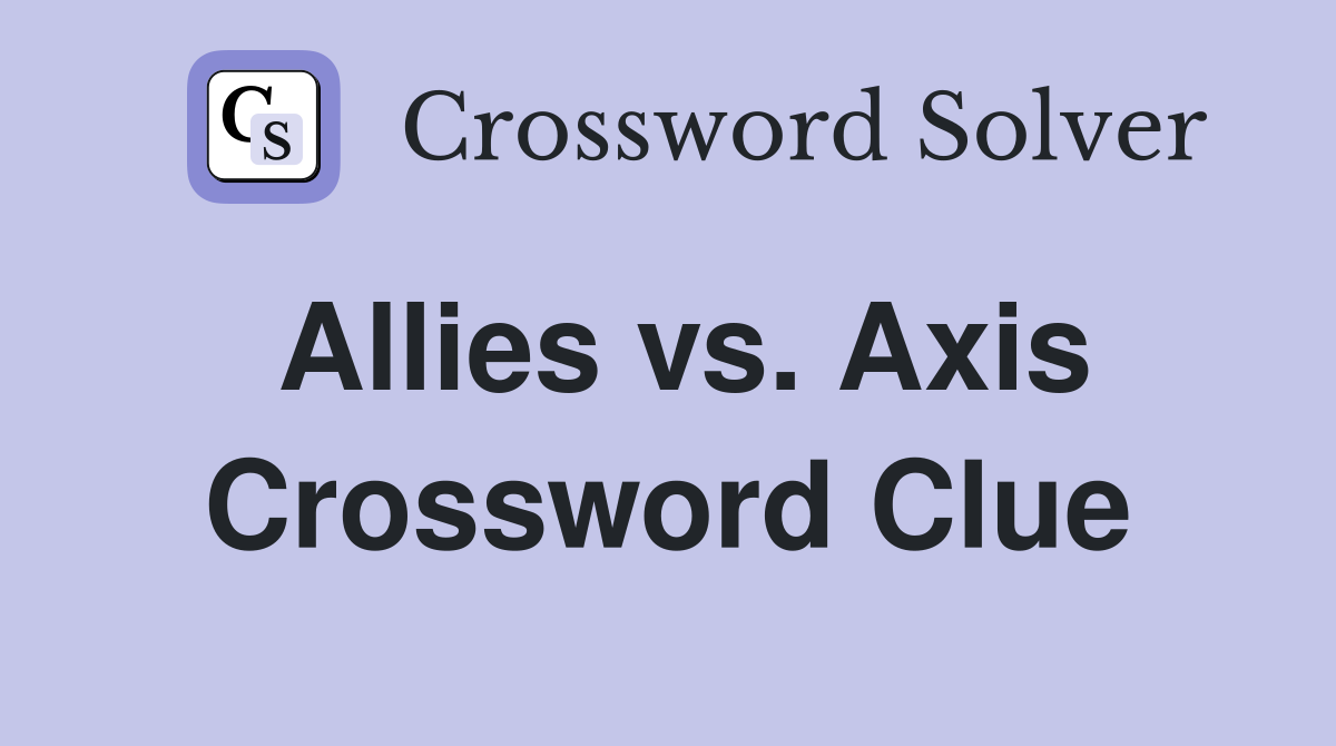 Allies vs Axis Crossword Clue Answers Crossword Solver
